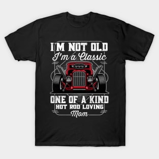 I'm Not Old I'm a Classic Hot Rod Loving Mom T-Shirt